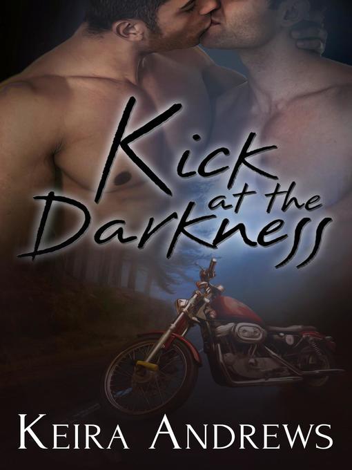 Title details for Kick at the Darkness by Keira Andrews - Available